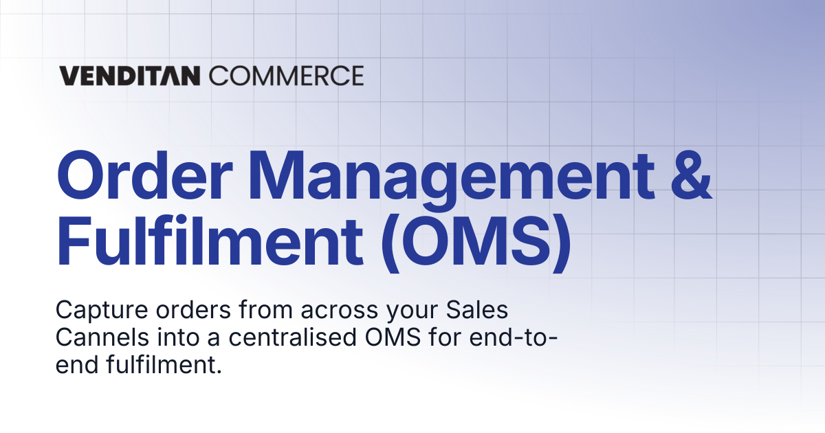 Order Management & Fulfilment (OMS) | Venditan Commerce Documentation