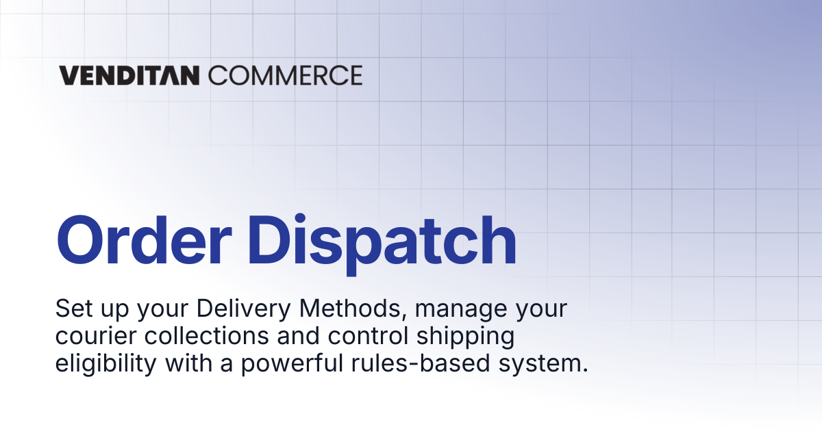 Order Dispatch | Venditan Commerce Documentation
